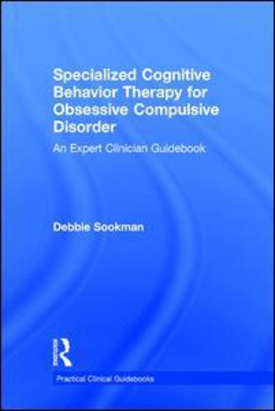 Cover for Sookman, Debbie (McGill University Health Center, Montreal, Canada) · Specialized Cognitive Behavior Therapy for Obsessive Compulsive Disorder: An Expert Clinician Guidebook - Practical Clinical Guidebooks (Hardcover Book) (2015)