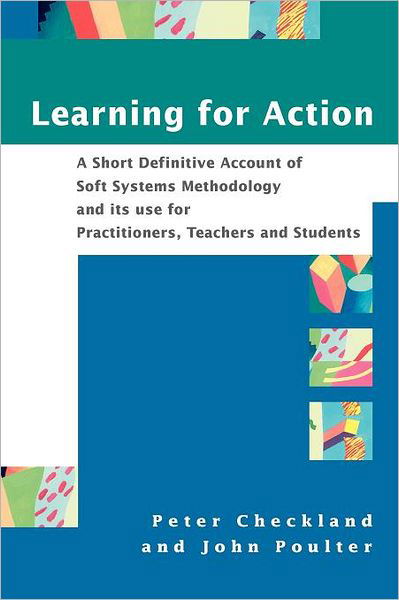 Learning For Action: A Short Definitive Account of Soft Systems Methodology, and its use for Practitioners, Teachers and Students - Checkland, Peter (University of Lancaster., UK) - Böcker - John Wiley & Sons Inc - 9780470025543 - 28 juli 2006