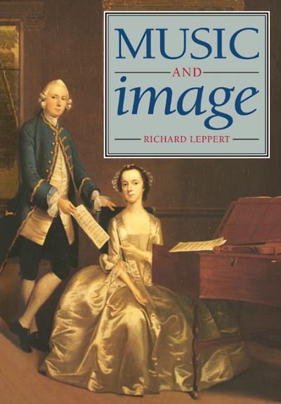 Cover for Richard Leppert · Music and Image: Domesticity, Ideology and Socio-cultural Formation in Eighteenth-Century England (Pocketbok) (1993)