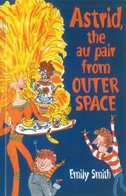 Astrid, The Au-Pair From Outer Space - Emily Smith - Kirjat - Penguin Random House Children's UK - 9780552563543 - tiistai 21. kesäkuuta 2011