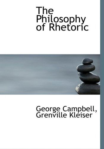 Cover for Grenville Kleiser George Campbell · The Philosophy of Rhetoric (Paperback Book) [Large Print, Large Type edition] (2008)