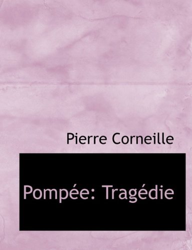 Cover for Pierre Corneille · Pompace: Tragacdie (Gebundenes Buch) [Large Print, French, Lrg edition] (2008)
