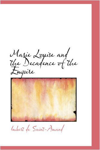 Cover for Imbert De Saint-amand · Marie Louise and the Decadence of the Empire (Hardcover Book) (2008)