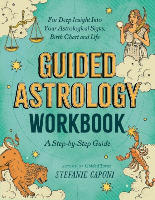 Cover for Caponi, Stefanie (Stefanie Caponi) · Guided Astrology Workbook: A Step-by-Step Guide for Deep Insight into Your Astrological Signs, Birth Chart, and Life (Paperback Book) (2023)
