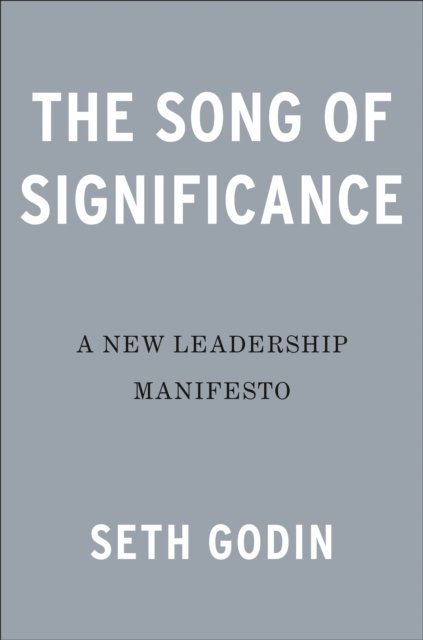Cover for Seth Godin · The Song of Significance: A New Manifesto for Teams (Gebundenes Buch) (2023)