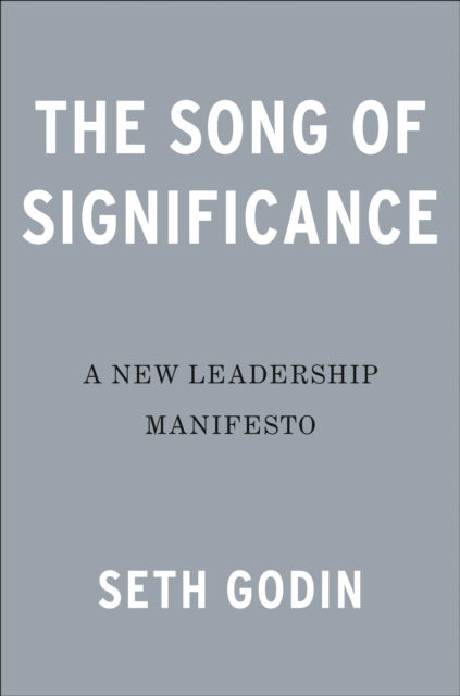 Cover for Seth Godin · The Song of Significance: A New Manifesto for Teams (Hardcover Book) (2023)