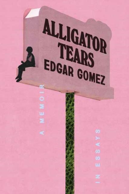 Alligator Tears: A Memoir in Essays - Edgar Gomez - Bøger - Random House USA Inc - 9780593728543 - 11. februar 2025