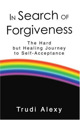 Cover for Trudi Alexy · In Search of Forgiveness: the Hard but Healing Journey to Self-acceptance (Pocketbok) (2005)