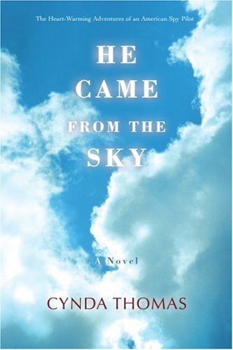 Cover for Cynda Thomas · He Came from the Sky: the Heart-warming Adventures of an American Spy Pilot (Paperback Book) (2007)
