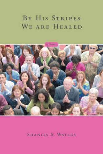 Cover for Shanita Waters · By His Stripes We Are Healed (Paperback Book) (2008)