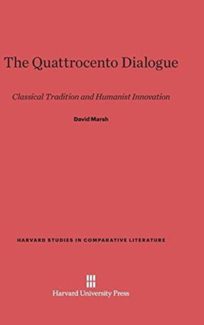 Cover for David Marsh · Quattrocento Dialogue Classical Tradition and Humanist Innovation (Book) (1980)