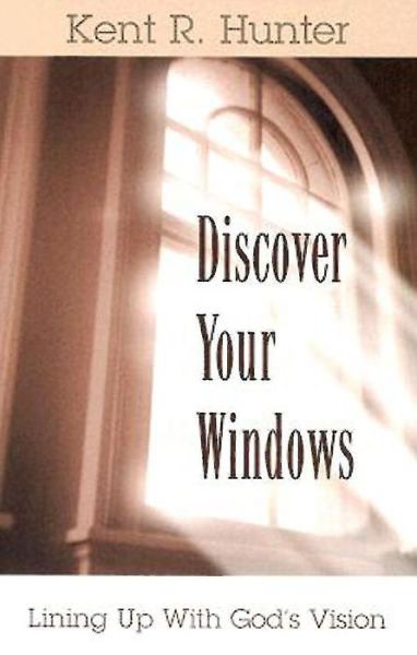 Cover for Kent R. Hunter · Discover Your Windows: Lining Up with God's Vision (Paperback Book) (2003)