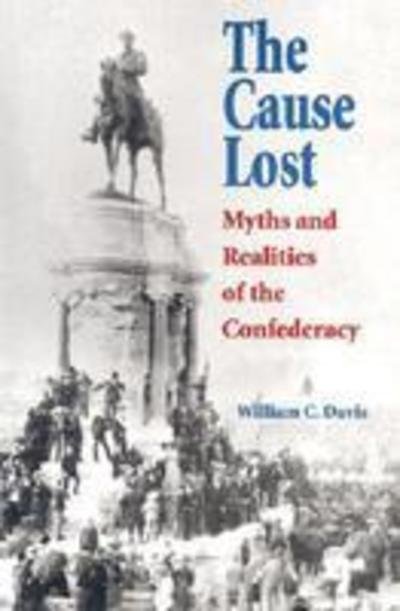Cover for William C. Davis · The Cause Lost: Myths and Realities of the Confederacy - Modern War Studies (Pocketbok) [New edition] (1996)