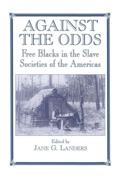 Cover for Jane Landers · Against the Odds: Free Blacks in the Slave Societies of the Americas - Routledge Studies in Slave and Post-Slave Societies and Cultures (Taschenbuch) (1996)