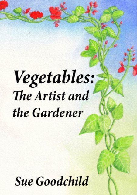 Vegetables: The Artist and the Gardener - Sue Goodchild - Books - Andrews UK Limited - 9780722351543 - May 27, 2022