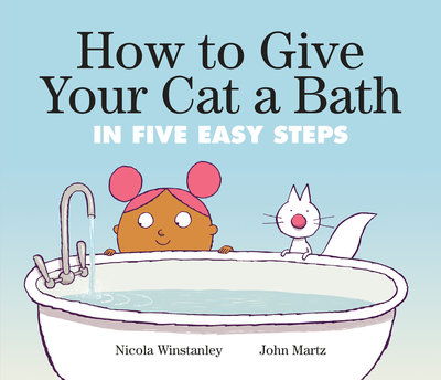 Cover for Nicola Winstanley · How to Give Your Cat a Bath: In Five Easy Steps (Hardcover Book) (2019)