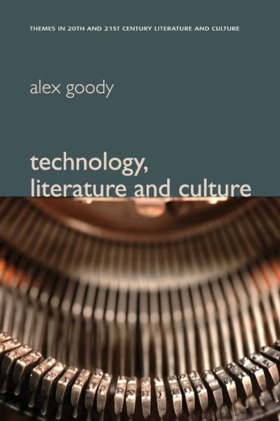 Cover for Goody, Alex (Oxford Brookes University) · Technology, Literature and Culture - Themes in 20th and 21st Century Literature (Paperback Book) (2011)