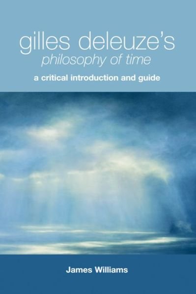 Cover for James Williams · Gilles Deleuze's Philosophy of Time: A Critical Introduction and Guide (Pocketbok) (2011)
