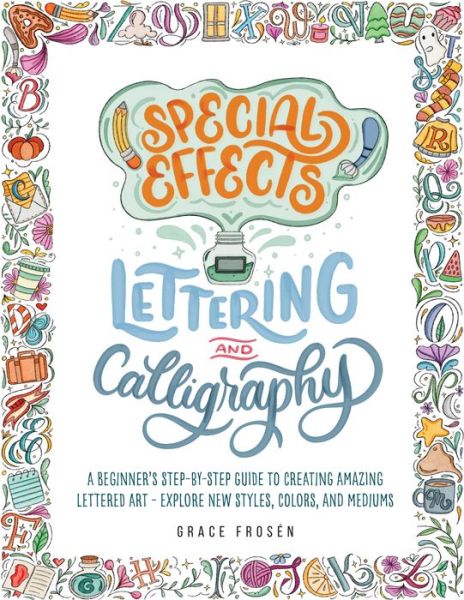 Special Effects Lettering and Calligraphy: A Beginner's Step-by-Step Guide to Creating Amazing Lettered Art - Explore New Styles, Colors, and Mediums - Grace Frosen - Books - Quarto Publishing Group USA Inc - 9780760380543 - October 19, 2023
