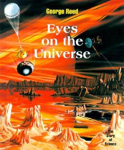 Eyes on the Universe (Story of Science) - George Reed - Książki - Cavendish Square Publishing - 9780761411543 - 30 stycznia 2002