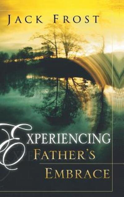 Cover for Jack Frost · Experiencing Father's Embrace (Hardcover Book) (2006)