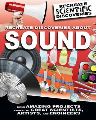 Cover for Anna Claybourne · Recreate Discoveries about Sound (Hardcover Book) (2018)