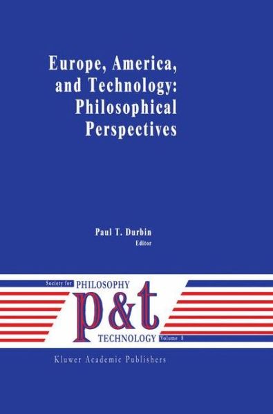 Cover for Paul T Durbin · Europe, America, and Technology: Philosophical Perspectives - Philosophy and Technology (Hardcover Book) [1991 edition] (1991)