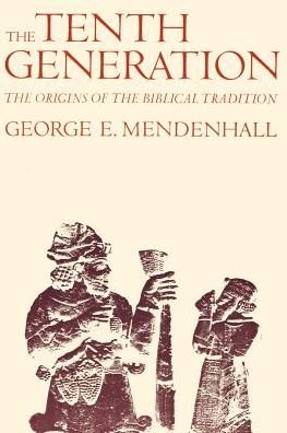 Cover for George E. Mendenhall · The Tenth Generation: The Origins of the Biblical Tradition (Paperback Book) [Later Printing edition] (1974)