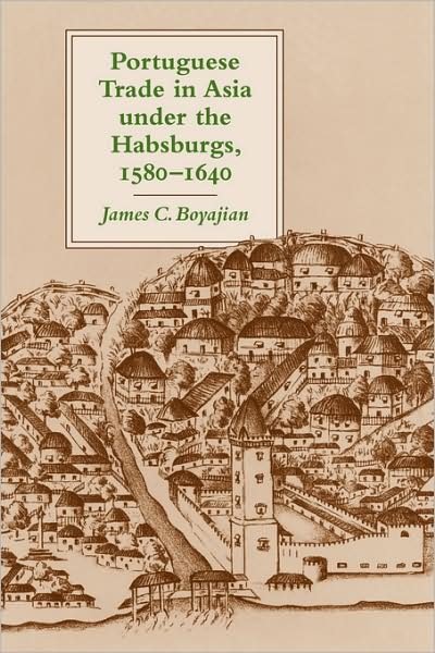 Cover for Boyajian, James C. (Assistant Auditor-Controller, Madera County Government Center) · Portuguese Trade in Asia under the Habsburgs, 1580–1640 (Pocketbok) (2008)