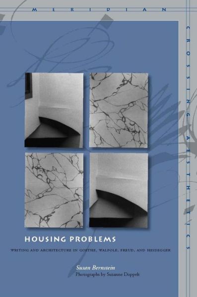 Cover for Susan Bernstein · Housing Problems: Writing and Architecture in Goethe, Walpole, Freud, and Heidegger - Meridian: Crossing Aesthetics (Hardcover Book) (2008)