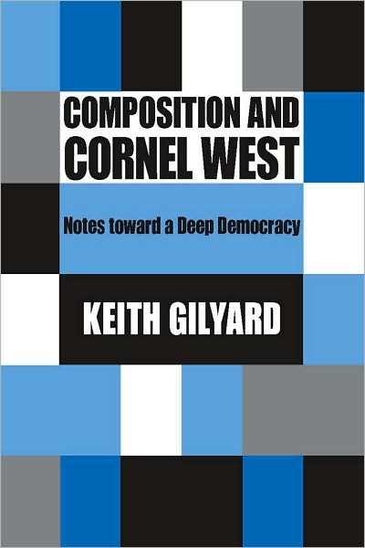 Cover for Keith Gilyard · Composition and Cornel West: Notes Toward a Deep Democracy (Taschenbuch) (2008)