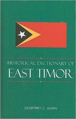 Historical Dictionary of East Timor - Historical Dictionaries of Asia, Oceania, and the Middle East - Geoffrey C. Gunn - Books - Scarecrow Press - 9780810867543 - December 18, 2010