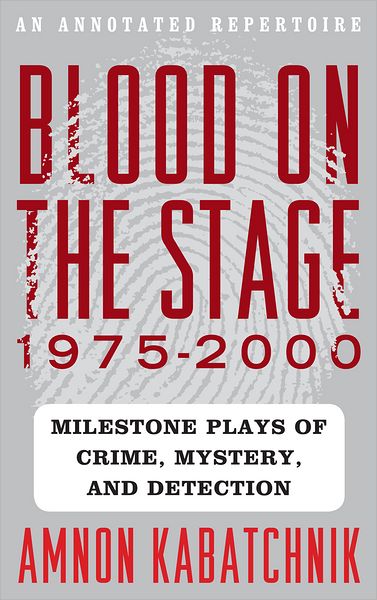 Cover for Amnon Kabatchnik · Blood on the Stage, 1975-2000: Milestone Plays of Crime, Mystery, and Detection (Hardcover Book) (2012)