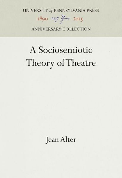 Cover for Jean Alter · A sociosemiotic theory of theatre (Book) (1990)