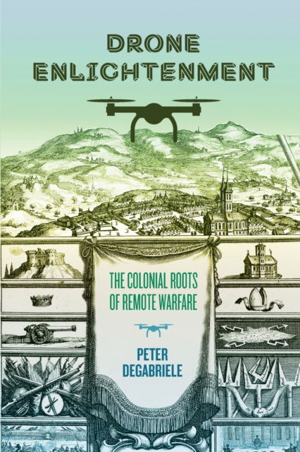 Cover for Peter DeGabriele · Drone Enlightenment: The Colonial Roots of Remote Warfare (Paperback Book) (2023)