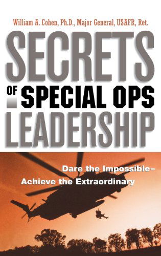 Cover for William A. Cohen Ph.d. · Secrets of Special Ops Leadership: Dare the Impossible -- Achieve the Extraordinary (Hardcover Book) (2013)