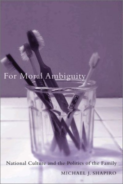 Cover for Michael J. Shapiro · For Moral Ambiguity: National Culture and the Politics of the Family (Pocketbok) (2001)