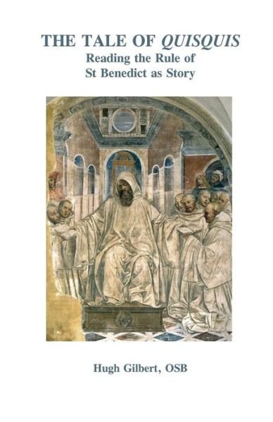 The Tale of Quisquis: Reading the Rule of St Benedict As Story - Osb Hugh Gilbert - Livros - Gracewing Publishing - 9780852447543 - 30 de julho de 2014