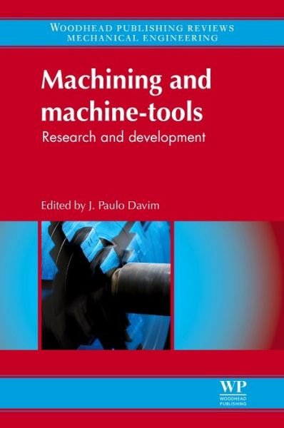 Cover for J Paulo Davim · Machining and Machine-tools: Research and Development - Woodhead Publishing Reviews: Mechanical Engineering Series (Hardcover Book) (2013)