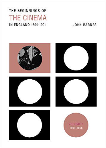 Cover for John Barnes · The Beginnings Of The Cinema In England,1894-1901: Volume 1: 1894-1896 (Taschenbuch) (2014)