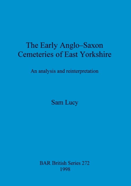 Cover for Sam Lucy · The Early Anglo-Saxon Cemeteries of East Yorkshire (Pocketbok) (1998)