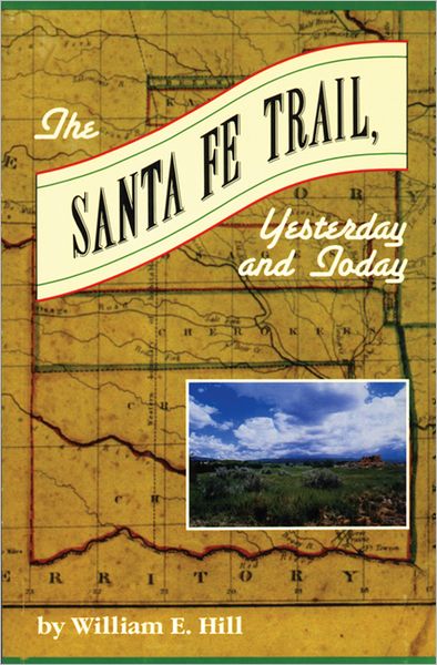 Cover for William  E. Hill · The Santa Fe Trail: Yesterday and Today (Paperback Book) [Illustrated edition] (2002)