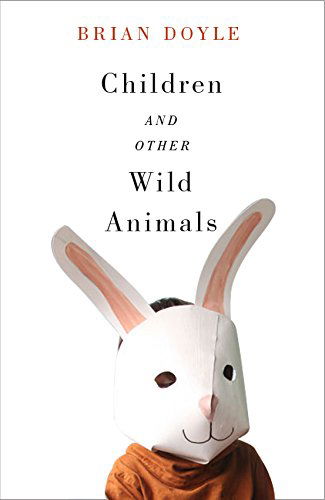Cover for Brian Doyle · Children and Other Wild Animals (Paperback Book) (2014)
