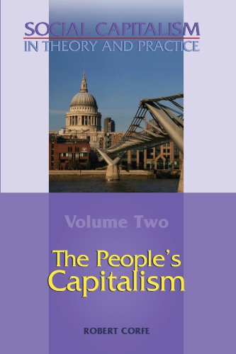 The People's Capitalism: Reforming capitalism - Social Capitalism in theory and practice - Robert Corfe - Bøger - Arena Books - 9780955605543 - 7. april 2008