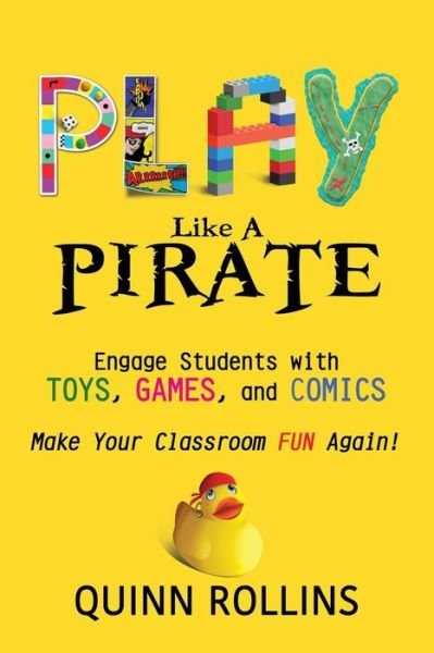 Cover for Quinn Rollins · Play Like a Pirate: Engage Students with Toys, Games, and Comics (Paperback Book) (2016)