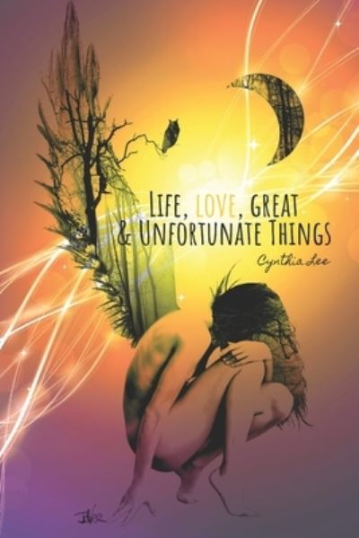 Cover for Cynthia Lee · Life, Love, Great &amp; Unfortunate Things (N/A) (2022)