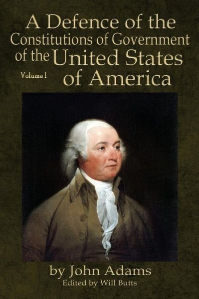 Cover for John Adams · A Defence of the Constitutions of Government of the United States of America: Volume I (Pocketbok) (2015)