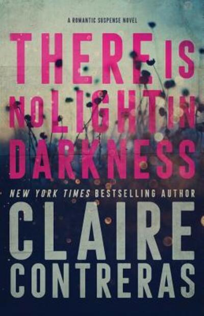 There Is No Light In Darkness - Darkness - Claire Contreras - Books - Claire Contreras - 9780998345543 - June 17, 2019