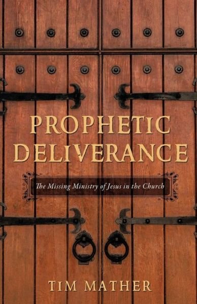 Tim Mather · Prophetic Deliverance (Paperback Book) (2018)