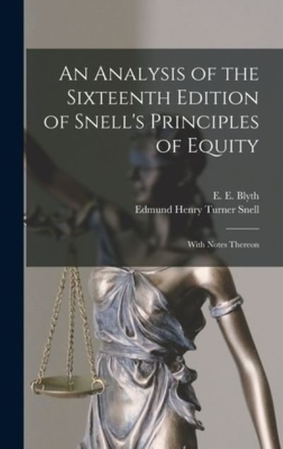 Cover for E E (Edward Egbert) Blyth · An Analysis of the Sixteenth Edition of Snell's Principles of Equity: With Notes Thereon (Hardcover bog) (2021)